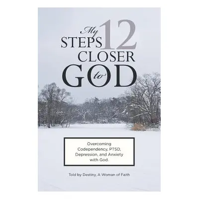 "My 12 Steps Closer to God" - "" ("A. Woman of Faith Destiny")