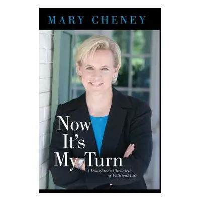 "Now It's My Turn: A Daughter's Chronicle of Political Life" - "" ("Cheney Mary")