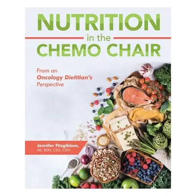 "Nutrition in the Chemo Chair: From an Oncology Dietitian's Perspective" - "" ("Fitzgibbon Jenni