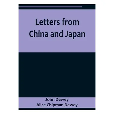 "Letters from China and Japan" - "" ("Dewey John")