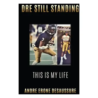 "Dre Still Standing: This Is My Life" - "" ("Desaussure Andre Erone")