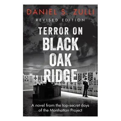 "Terror on Black Oak Ridge: A novel from the top-secret days of the Manhattan Project" - "" ("Zu