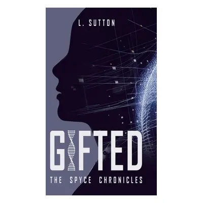 "Gifted: The Spyce Chronicles" - "" ("Sutton L.")