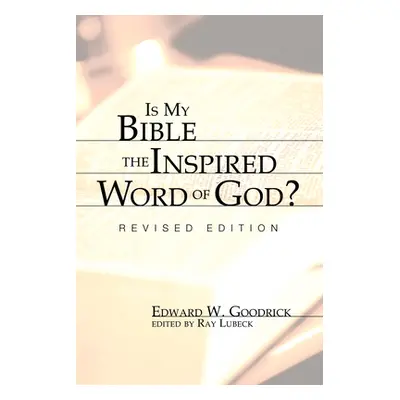 "Is My Bible the Inspired Word of God?: Revised Edition" - "" ("Goodrick Edward W.")