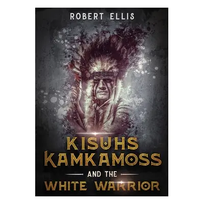 "Kisuhs Kamkamoss and the White Warrior" - "" ("Ellis Robert")