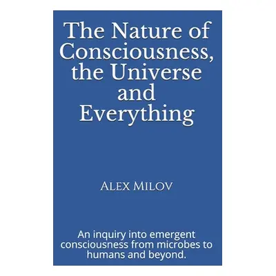 "The Nature of Consciousness, the Universe and Everything: An inquiry into emergent consciousnes