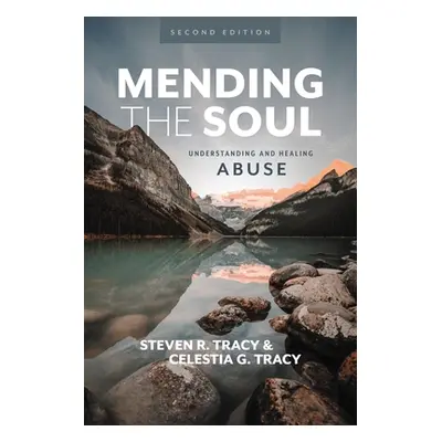 "Mending the Soul, Second Edition: Understanding and Healing Abuse" - "" ("Tracy Steven R.")