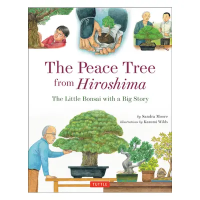 "The Peace Tree from Hiroshima: The Little Bonsai with a Big Story" - "" ("Moore Sandra")