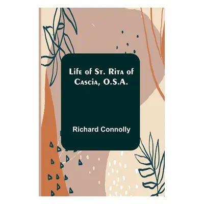 "Life of St. Rita of Cascia, O.S.A." - "" ("Connolly Richard")