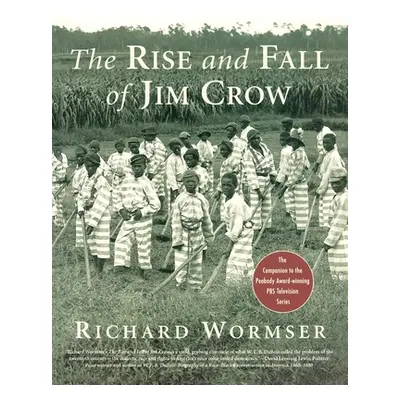 "The Rise and Fall of Jim Crow" - "" ("Wormser Richard")