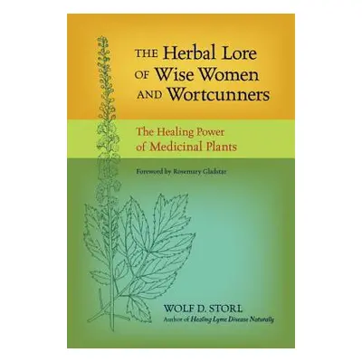 "The Herbal Lore of Wise Women and Wortcunners: The Healing Power of Medicinal Plants" - "" ("St