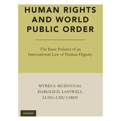 "Human Rights and World Public Order: The Basic Policies of an International Law of Human Dignit