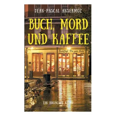 "Buch, Mord und Kaffee: Ein BuchCaf Krimi" - "" ("Ansermoz Jean-Pascal")