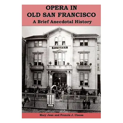 "Opera in Old San Francisco: A Brief Anecdotal History" - "" ("Clauss Mary Jean")