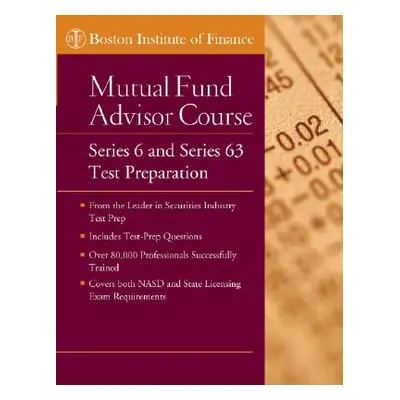 "The Boston Institute of Finance Mutual Fund Advisor Course: Series 6 and Series 63 Test Prep" -