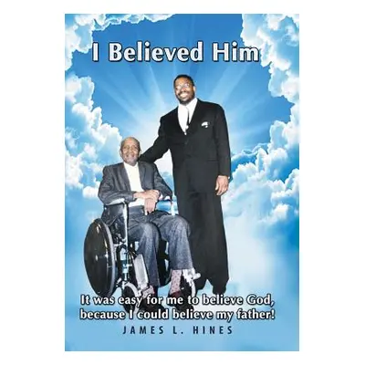 "I Believed Him: It was easy for me to believe God, because I could believe my father!" - "" ("H