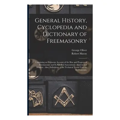 "General History, Cyclopedia and Dictionary of Freemasonry: Containing an Elaborate Account of t