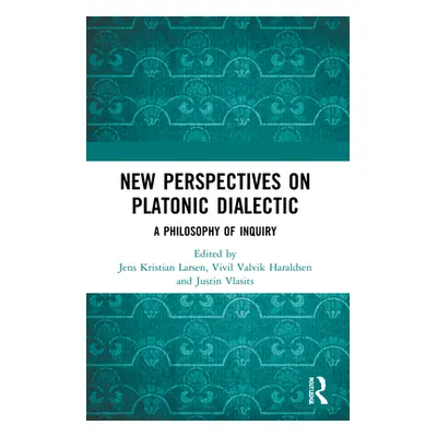 "New Perspectives on Platonic Dialectic: A Philosophy of Inquiry" - "" ("Larsen Jens Kristian")