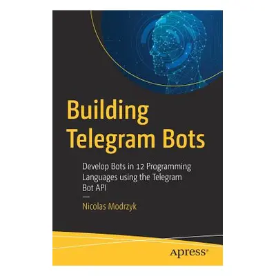 "Building Telegram Bots: Develop Bots in 12 Programming Languages Using the Telegram Bot API" - 