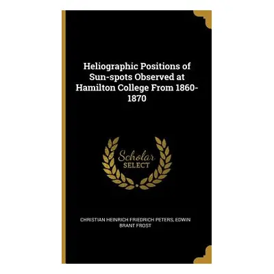 "Heliographic Positions of Sun-spots Observed at Hamilton College From 1860-1870" - "" ("Peters 