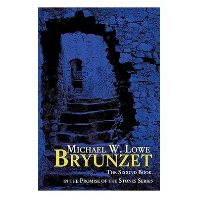 "Bryunzet: The Second Book in the Promise of the Stones Series" - "" ("Lowe Michael W.")