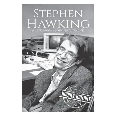 "Stephen Hawking: A Life From Beginning to End" - "" ("History Hourly")