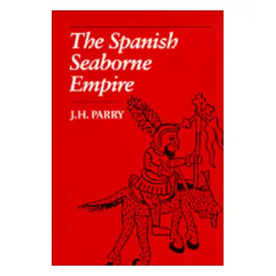 "The Spanish Seaborne Empire" - "" ("Parry J. H.")