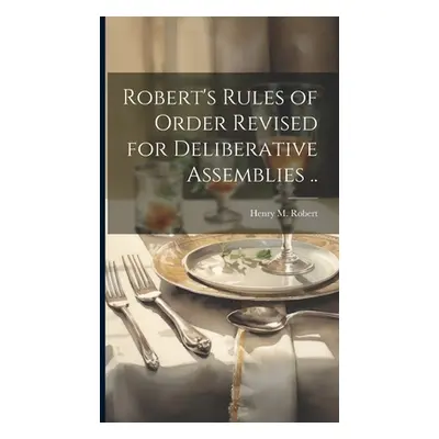 "Robert's Rules of Order Revised for Deliberative Assemblies .." - "" ("Robert Henry M. (Henry M