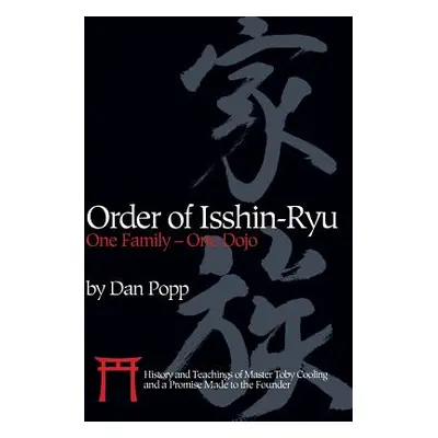 "Order of Isshin-Ryu: One Family - One Dojo: History and Teachings of Master Toby Cooling and a 