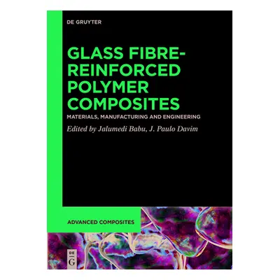 "Glass Fibre-Reinforced Polymer Composites: Materials, Manufacturing and Engineering" - "" ("Bab