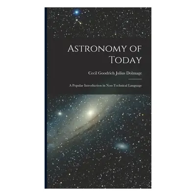 "Astronomy of Today: A Popular Introduction in Non-Technical Language" - "" ("Goodrich Julius Do