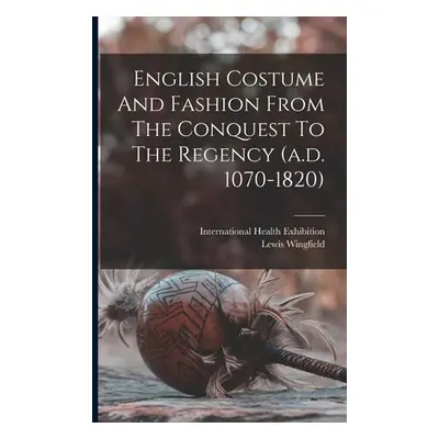 "English Costume And Fashion From The Conquest To The Regency (a.d. 1070-1820)" - "" ("Wingfield