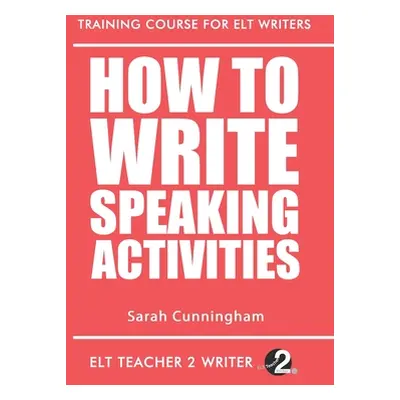 "How To Write Speaking Activities" - "" ("Cunningham Sarah")