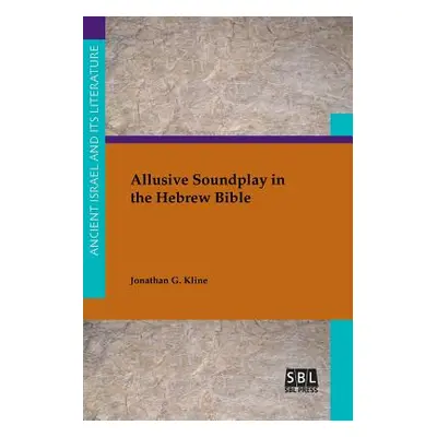 "Allusive Soundplay in the Hebrew Bible" - "" ("Kline Jonathan C.")