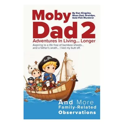 "Moby Dad 2: Adventures in Living... Longer" - "" ("Kingsley E. Daniel")