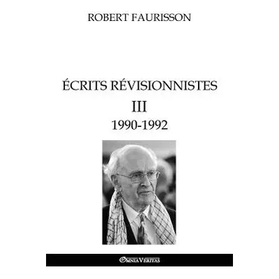 "crits rvisionnistes III - 1990-1992" - "" ("Faurisson Robert")