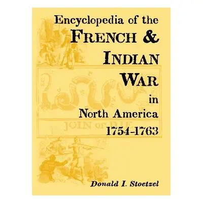 "Encyclopedia of the French & Indian War in North America, 1754-1763" - "" ("Stoetzel Donald I."