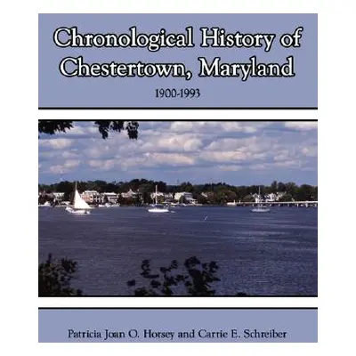 "Chronological History of Chestertown, Maryland" - "" ("Horsey Patricia Joan O.")