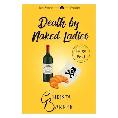 "Death by Naked Ladies: A clean cozy mystery with a bit of ooh-la-la" - "" ("Bakker Christa")