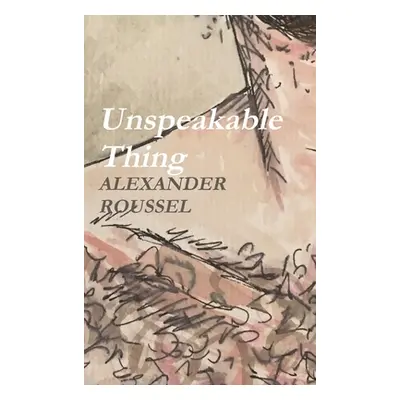 "Unspeakable Thing" - "" ("Roussel Alexander")