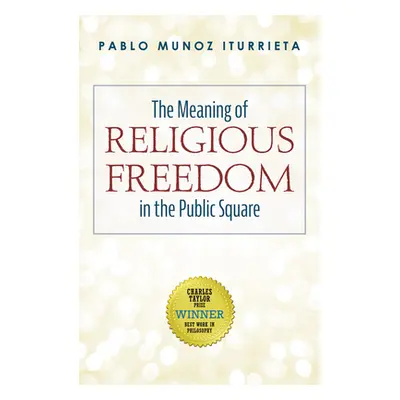 "The Meaning of Religious Freedom in the Public Square" - "" ("Iturrieta Pablo Munoz")