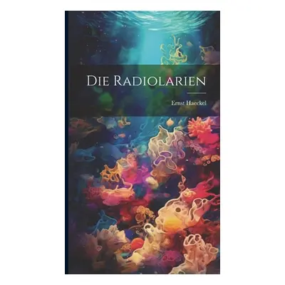 "Die Radiolarien" - "" ("Haeckel Ernst")