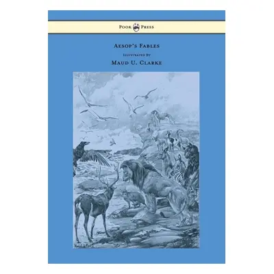 "Aesop's Fables - With Numerous Illustrations by Maud U. Clarke" - "" ("Aesop")