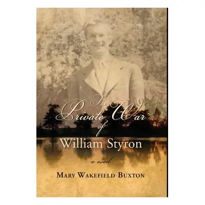 "The Private War of William Styron" - "" ("Buxton Mary Wakefield")