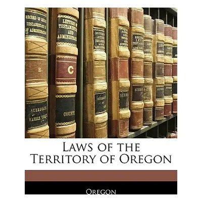 "Laws of the Territory of Oregon" - "" ("Oregon")