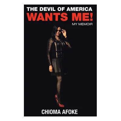 "The Devil of America Wants Me!: My Memoir" - "" ("Afoke Chioma")