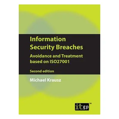 "Information Security Breaches: Avoidance and Treatment Based on Iso27001 - Second Edition" - ""