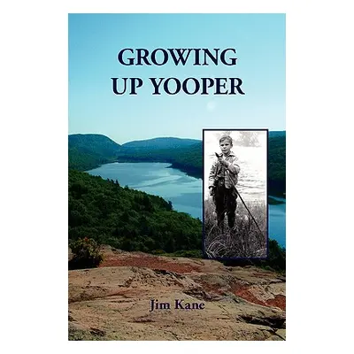 "Growing Up Yooper" - "" ("Kane Jim")