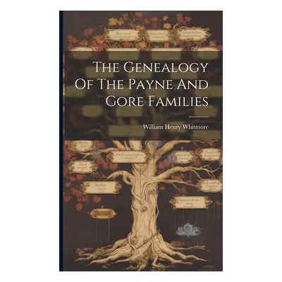 "The Genealogy Of The Payne And Gore Families" - "" ("Whitmore William Henry")