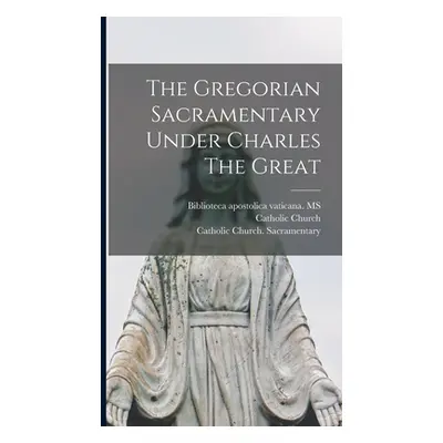 "The Gregorian Sacramentary Under Charles The Great" - "" ("Church Catholic")